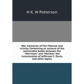 

Книга War memories of Fort Monroe and vicinity. Containing an account of the memorable battle between the Merrimac and Monitor, the incarceration of J