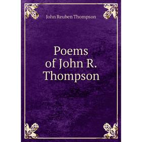 

Книга Poems of John R. Thompson