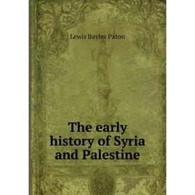 

Книга The early history of Syria and Palestine