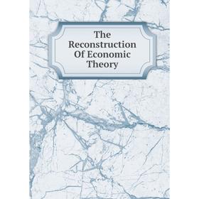 

Книга The Reconstruction Of Economic Theory