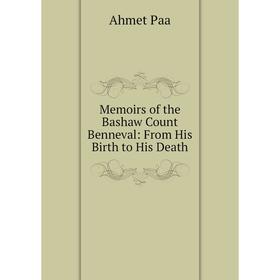 

Книга Memoirs of the Bashaw Count Benneval: from His Birth to His Death