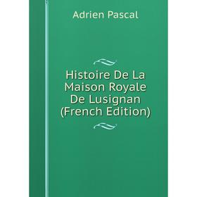 

Книга Histoire De La Maison Royale De Lusignan (French Edition)