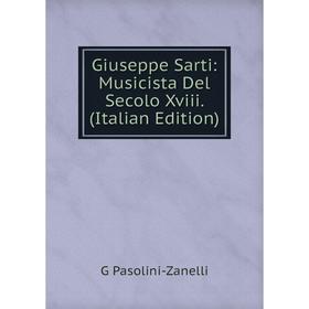 

Книга Giuseppe Sarti: Musicista Del Secolo Xviii. (Italian Edition)
