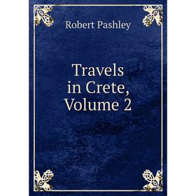 

Книга Travels in Crete, Volume 2