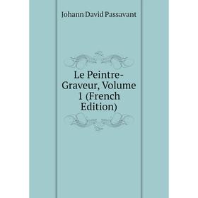 

Книга Le Peintre-Graveur, Volume 1