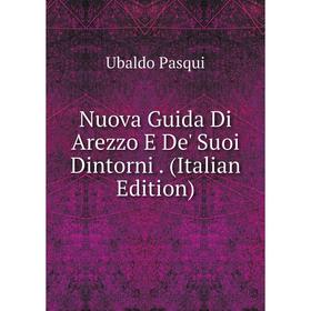 

Книга Nuova Guida Di Arezzo E De' Suoi Dintorni