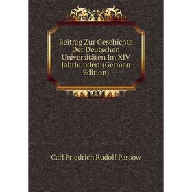 

Книга Beitrag Zur Geschichte Der Deutschen Universitäten Im XIV Jahrhundert (German Edition)