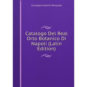 

Книга Catalogo Del Real Orto Botanico Di Napoli (Latin Edition)