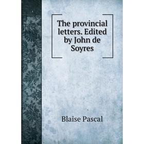 

Книга The provincial letters. Edited by John de Soyres