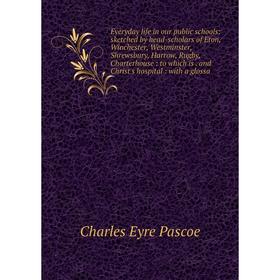 

Книга Everyday life in our public schools: sketched by head-scholars of Eton, Winchester, Westminster, Shrewsbury, Harrow, Rugby, Charterhouse: to whi