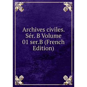 

Книга Archives civiles. Sér. B Volume 01 ser.B (French Edition)