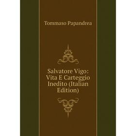 

Книга Salvatore Vigo: Vita E Carteggio Inedito (Italian Edition)