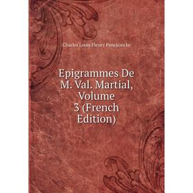 

Книга Epigrammes De M. Val. Martial, Volume 3 (French Edition)