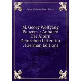 

Книга M Georg Wolfgang Panzers: Annalen Der Ältern Deutschen Litteratur