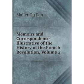 

Книга Memoirs and Correspondence Illustrative of the History of the French Revolution, Volume 2