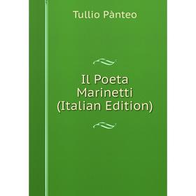 

Книга Il Poeta Marinetti (Italian Edition)