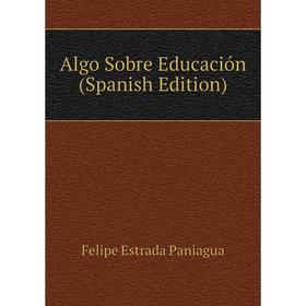 

Книга Algo Sobre Educación (Spanish Edition)