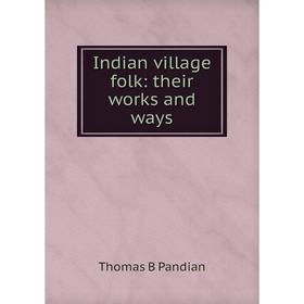 

Книга Indian village folk: their works and ways