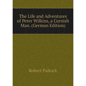 

Книга The Life and Adventures of Peter Wilkins, a Cornish Man. (German Edition)
