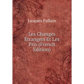 

Книга Les Changes Étrangers Et Les Prix