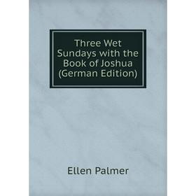 

Книга Three Wet Sundays with the Book of Joshua (German Edition)
