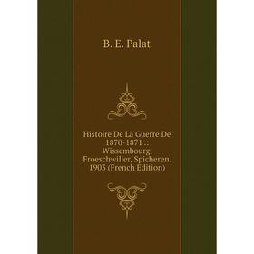 

Книга Histoire De La Guerre De 1870-1871.: Wissembourg, Froeschwiller, Spicheren. 1903 (French Edition)