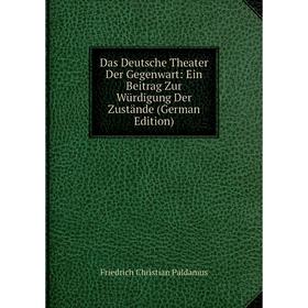 

Книга Das Deutsche Theater Der Gegenwart: Ein Beitrag Zur Würdigung Der Zustände (German Edition)