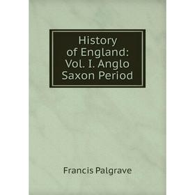 

Книга History of England: Vol. I. Anglo Saxon Period