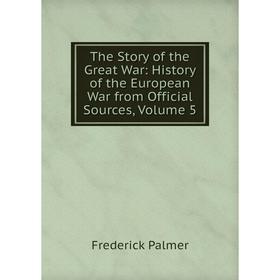 

Книга The Story of the Great War: History of the European War from Official Sources, Volume 5