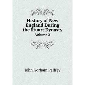 

Книга History of New England During the Stuart Dynasty, Volume 2