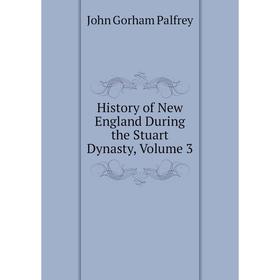 

Книга History of New England During the Stuart Dynasty, Volume 3