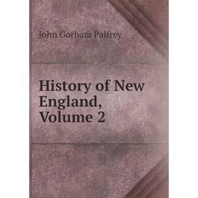 

Книга History of New England, Volume 2