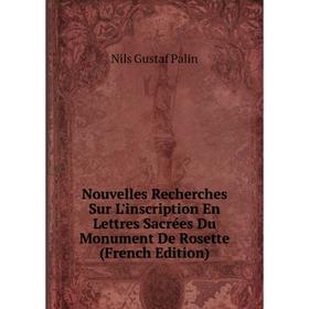 

Книга Nouvelles Recherches Sur L'inscription En Lettres Sacrées Du Monument De Rosette
