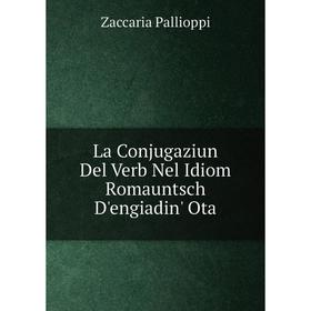 

Книга La Conjugaziun Del Verb Nel Idiom Romauntsch D'engiadin' Ota