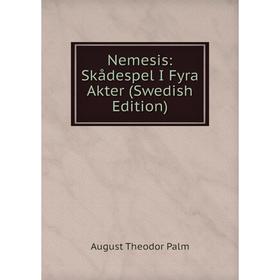 

Книга Nemesis: Skådespel I Fyra Akter (Swedish Edition)