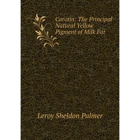 

Книга Carotin: The Principal Natural Yellow Pigment of Milk Fat