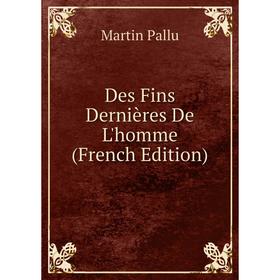 

Книга Des Fins Dernières De L'homme (French Edition)