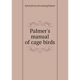 

Книга Palmer's Manual of cage birds