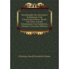 

Книга Encyklopdie Des Gesamten Erziehungs-Und Unterrichtswesens: Bearb. Von Einer Anzahl Schulmnner Und Gelehrten, Volume 6 (German Edition)