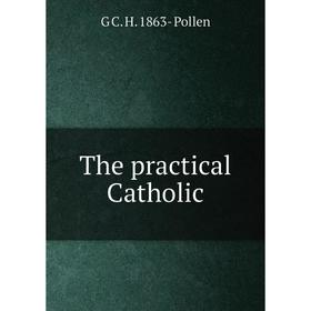 

Книга The practical Catholic