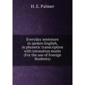 

Книга Everyday sentences in spoken English, in phonetic transcription with intonation marks (For the use of Foreign Students)