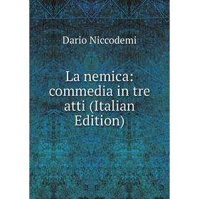 

Книга La nemica: commedia in tre atti