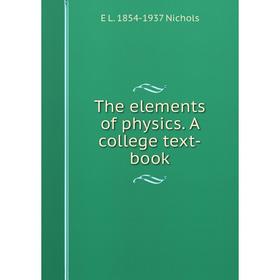 

Книга The elements of physics. A college text-book