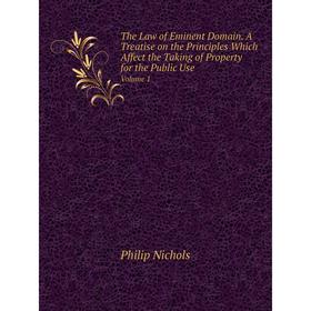 

Книга The Law of Eminent Domain. A Treatise on the Principles Which Affect the Taking of Property for the Public Use. Volume 1