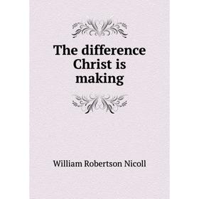 

Книга The difference Christ is making