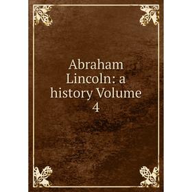 

Книга Abraham Lincoln: a history Volume 4