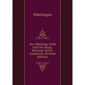 

Книга Der Nibelunge Noth Und Die Klage, Herausg. Von K. Lachmann (German Edition)