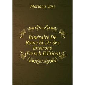 

Книга Itinéraire De Rome Et De Ses Environs (French Edition)
