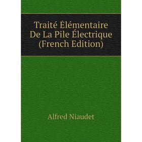 

Книга Traité Élémentaire De La Pile Électrique (French Edition)