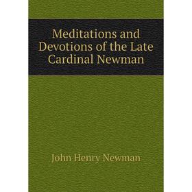 

Книга Meditations and Devotions of the Late Cardinal Newman
